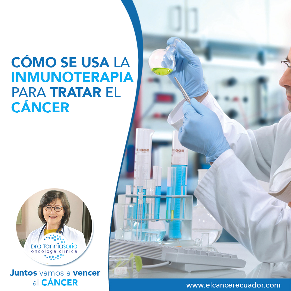 Cómo Se Usa La Inmunoterapia Para Tratar El Cáncer Dra Tannia Soria